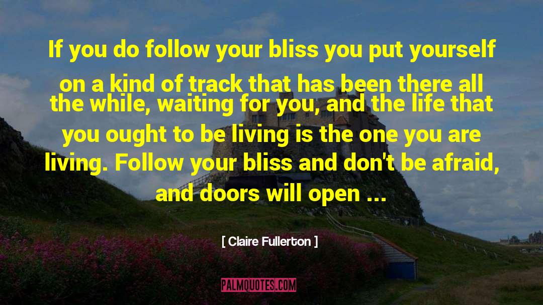 Claire Fullerton Quotes: If you do follow your