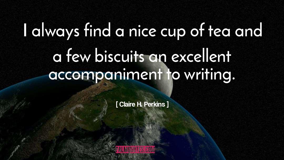 Claire H. Perkins Quotes: I always find a nice