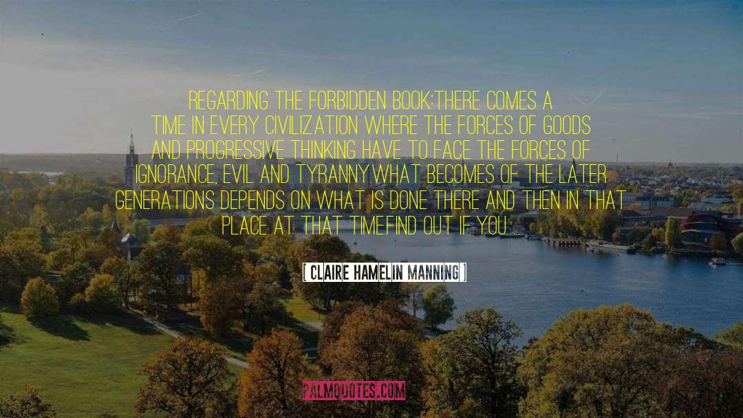 Claire Hamelin Manning Quotes: Regarding the Forbidden Book:<br />There