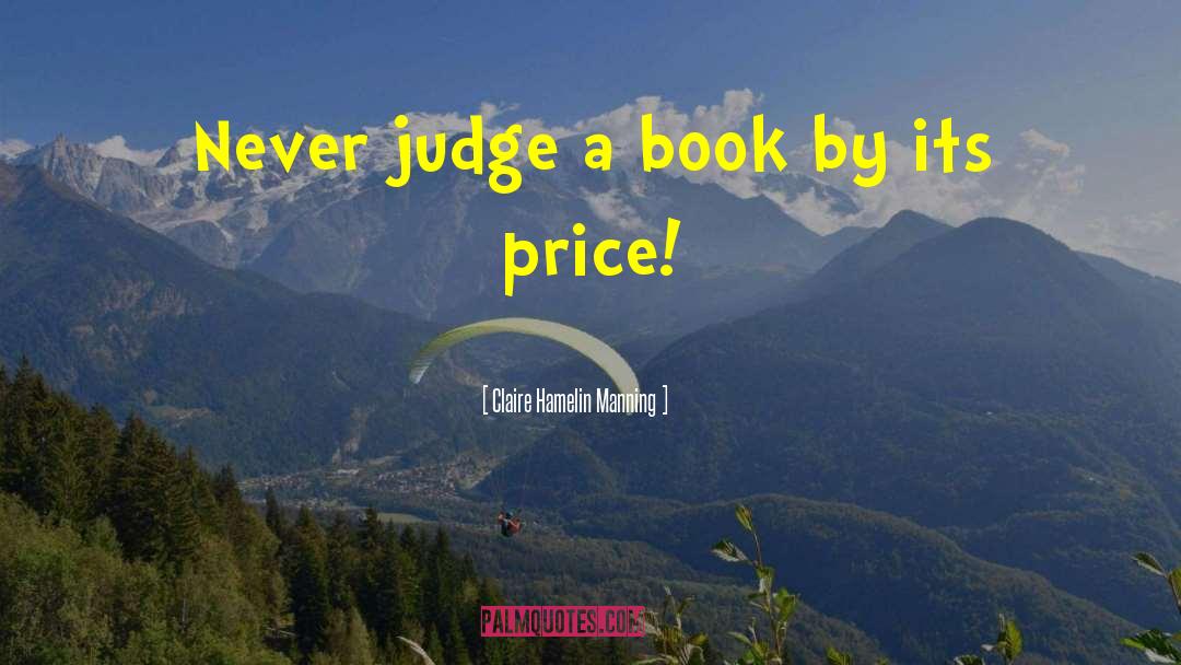 Claire Hamelin Manning Quotes: Never judge a book by