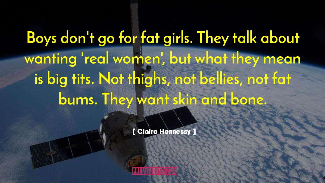 Claire Hennessy Quotes: Boys don't go for fat