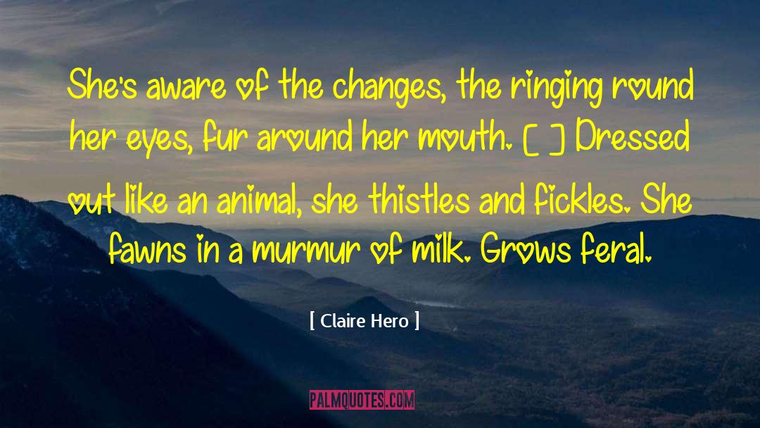 Claire Hero Quotes: She's aware of the changes,