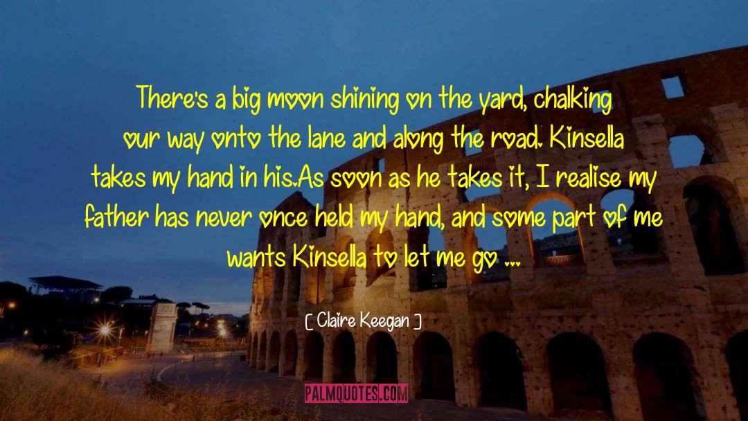 Claire Keegan Quotes: There's a big moon shining