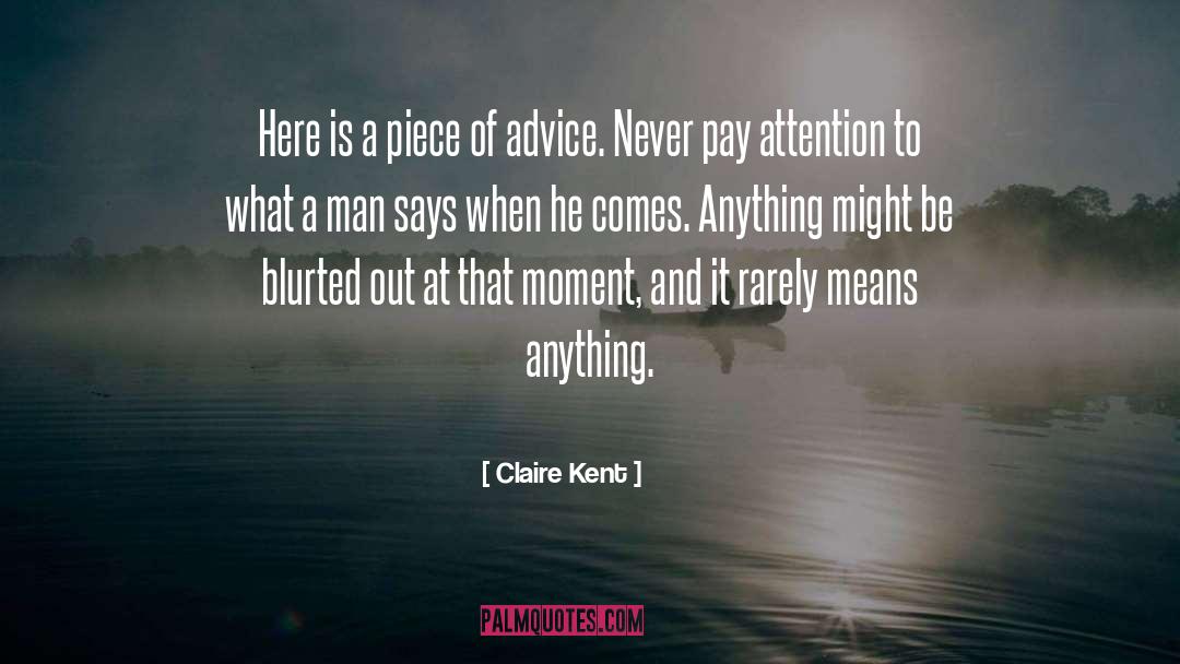 Claire Kent Quotes: Here is a piece of