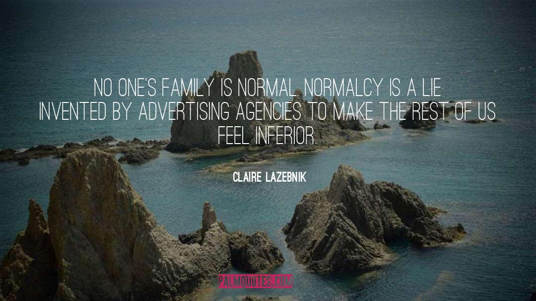 Claire LaZebnik Quotes: No one's family is normal.
