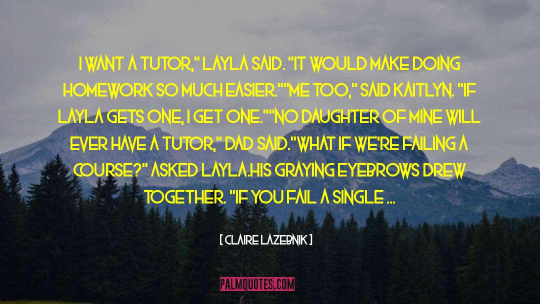 Claire LaZebnik Quotes: I want a tutor,