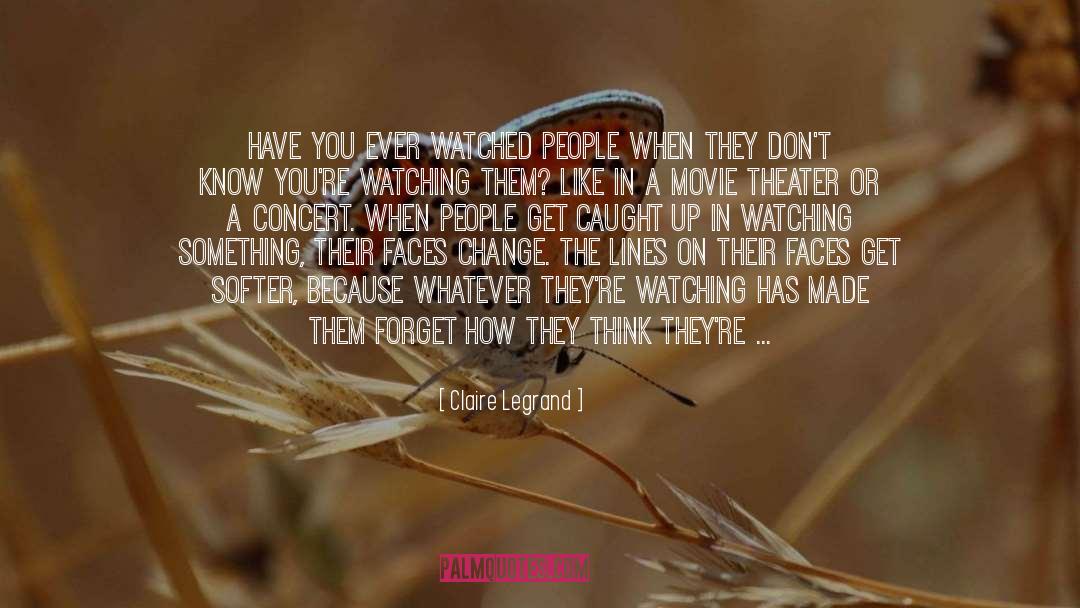 Claire Legrand Quotes: Have you ever watched people