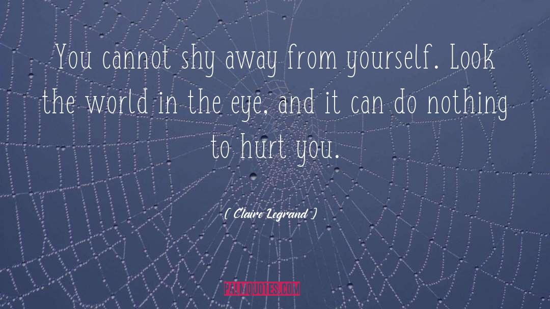 Claire Legrand Quotes: You cannot shy away from