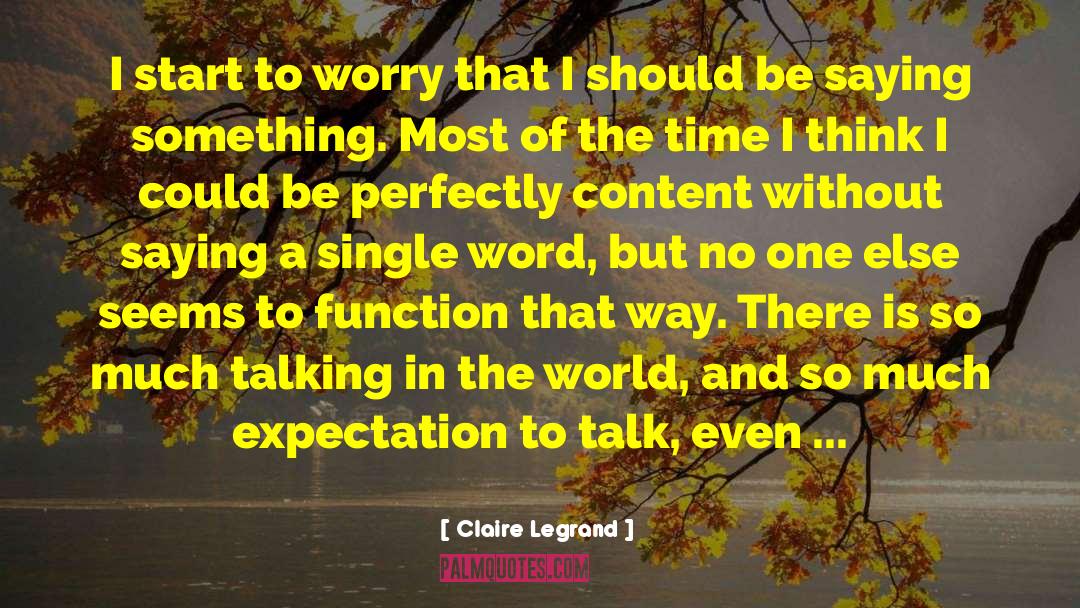 Claire Legrand Quotes: I start to worry that