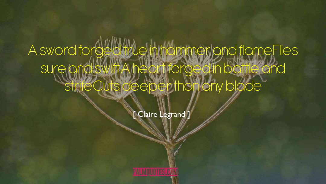 Claire Legrand Quotes: A sword forged true in