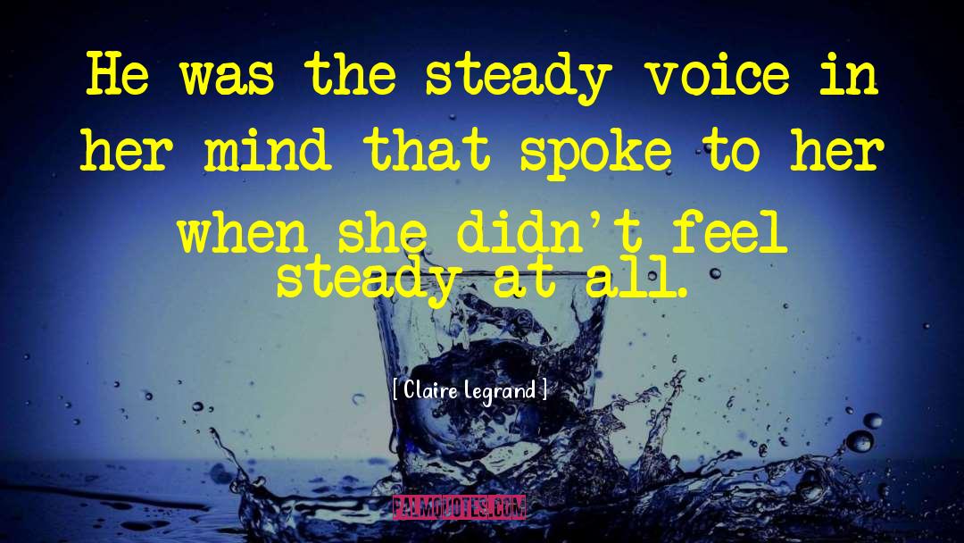 Claire Legrand Quotes: He was the steady voice