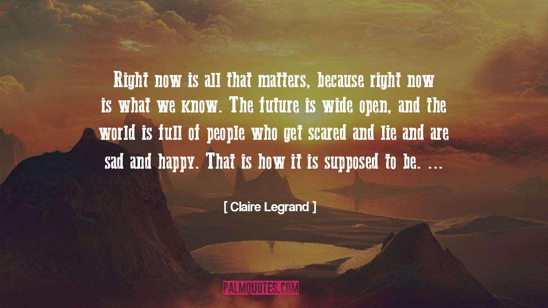Claire Legrand Quotes: Right now is all that