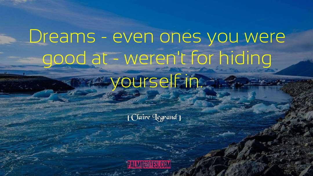 Claire Legrand Quotes: Dreams - even ones you