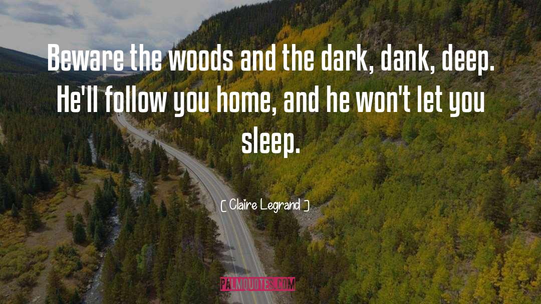 Claire Legrand Quotes: Beware the woods and the