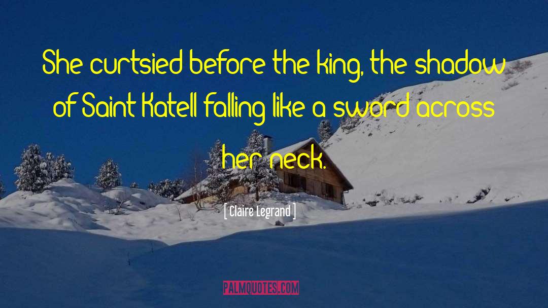 Claire Legrand Quotes: She curtsied before the king,
