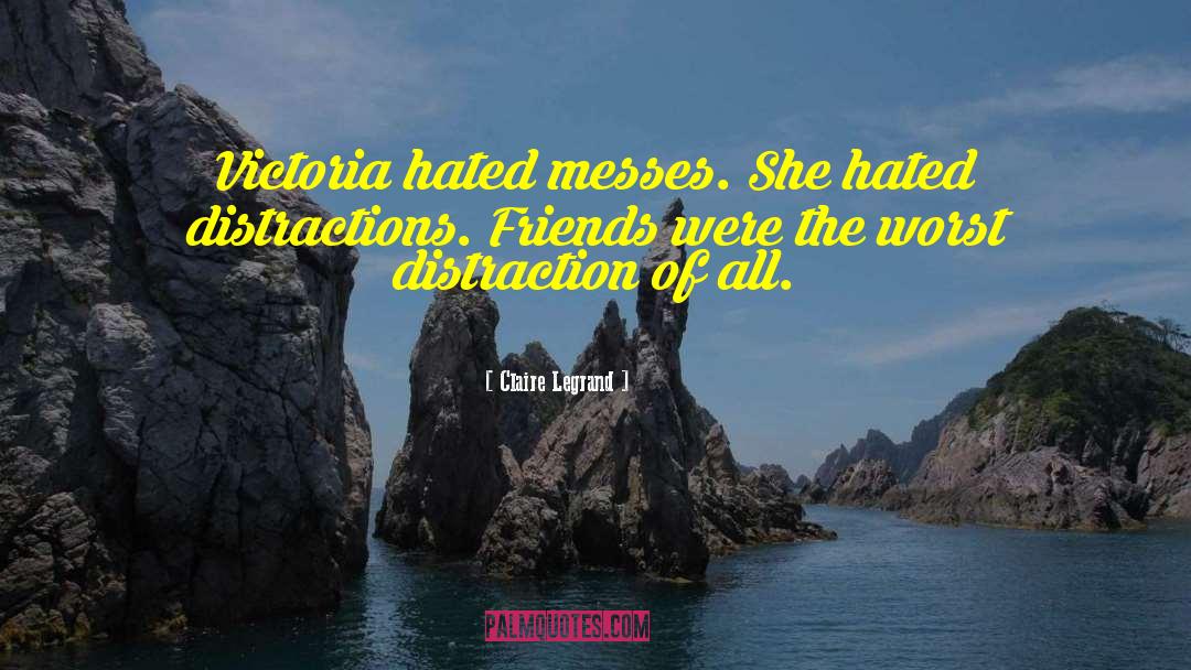 Claire Legrand Quotes: Victoria hated messes. She hated