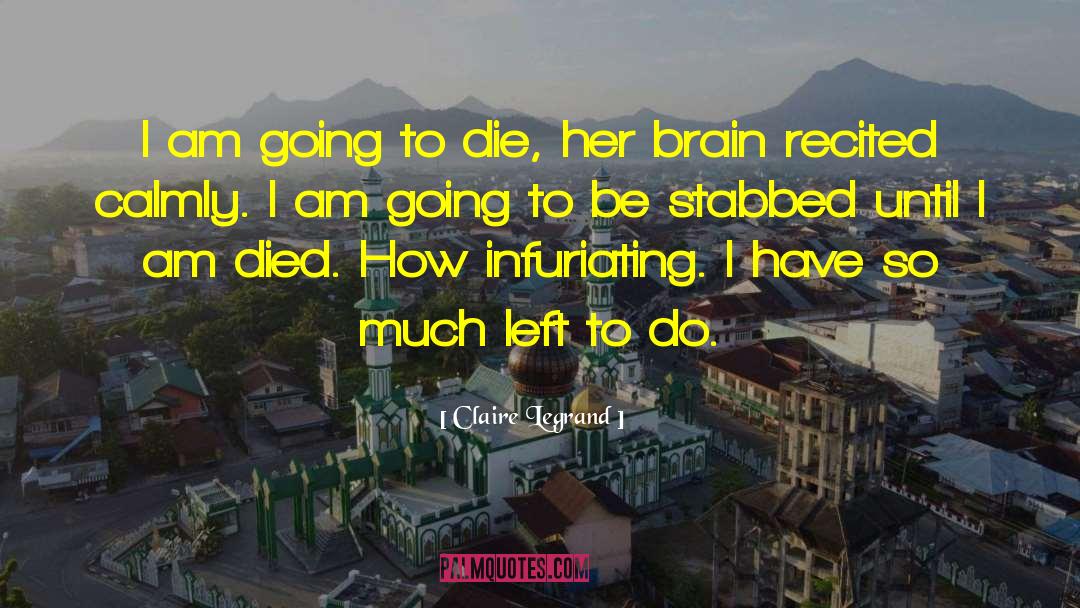 Claire Legrand Quotes: I am going to die,