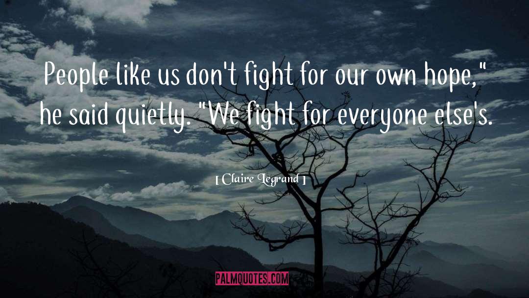 Claire Legrand Quotes: People like us don't fight