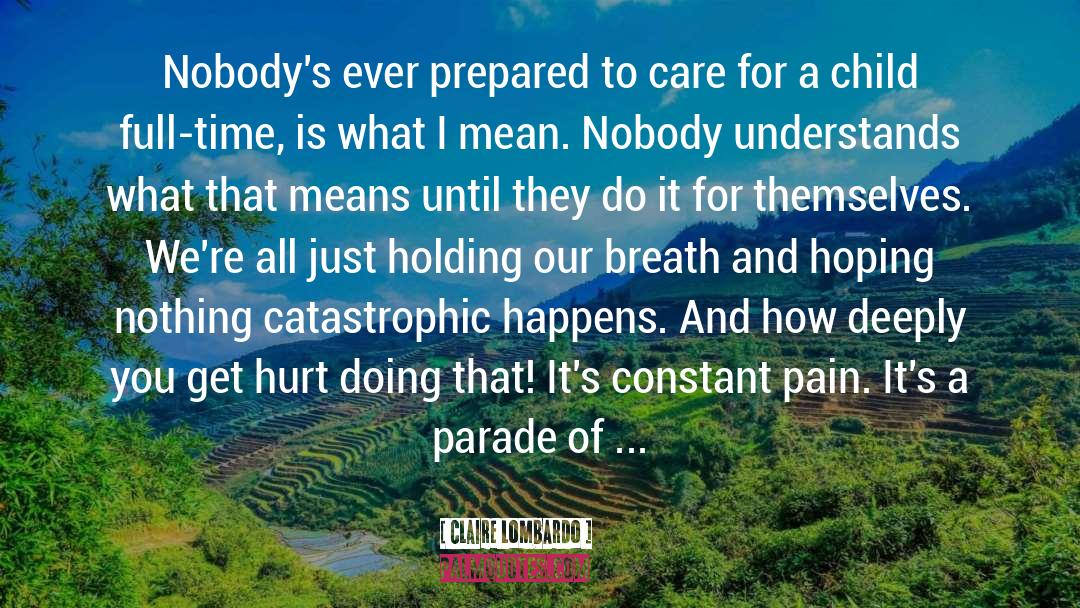 Claire Lombardo Quotes: Nobody's ever prepared to care