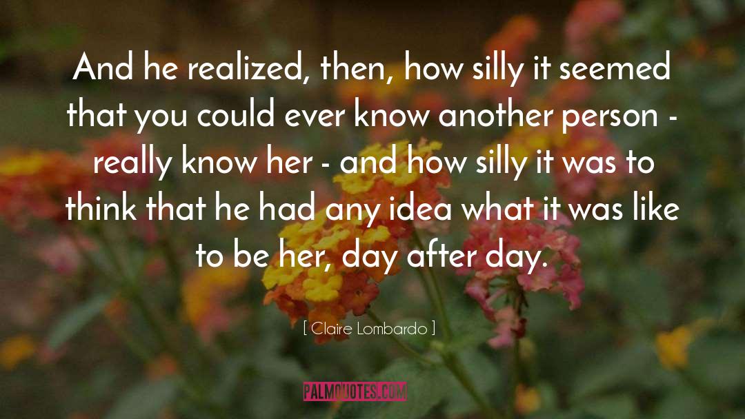 Claire Lombardo Quotes: And he realized, then, how