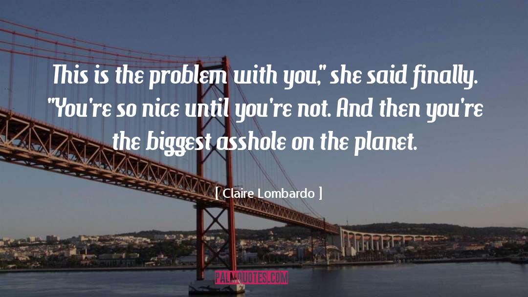 Claire Lombardo Quotes: This is the problem with