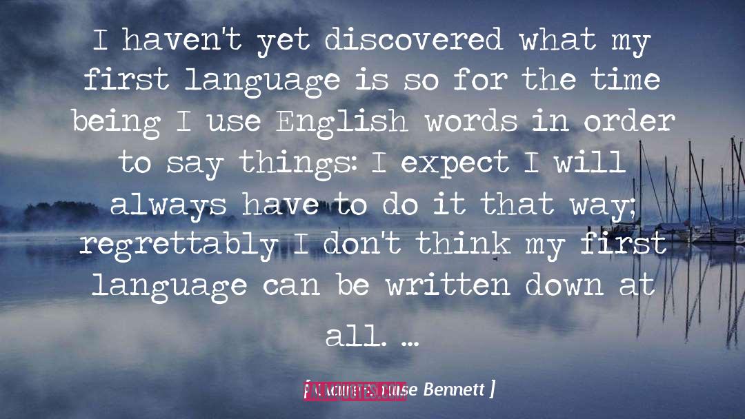 Claire-Louise Bennett Quotes: I haven't yet discovered what
