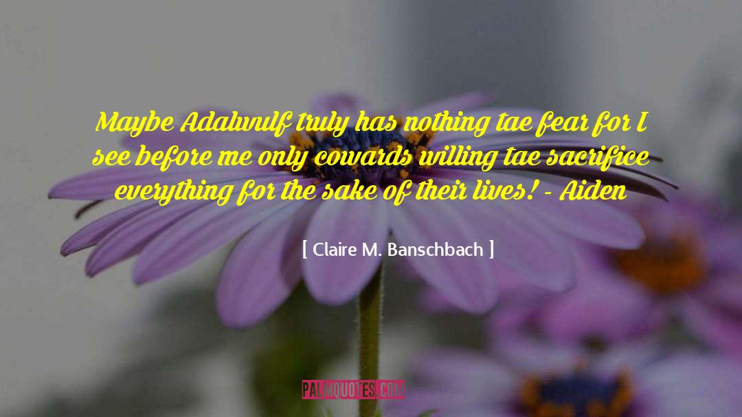 Claire M. Banschbach Quotes: Maybe Adalwulf truly has nothing