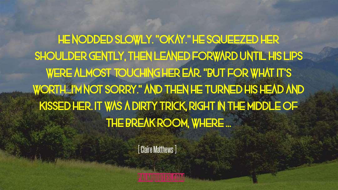 Claire Matthews Quotes: He nodded slowly. 