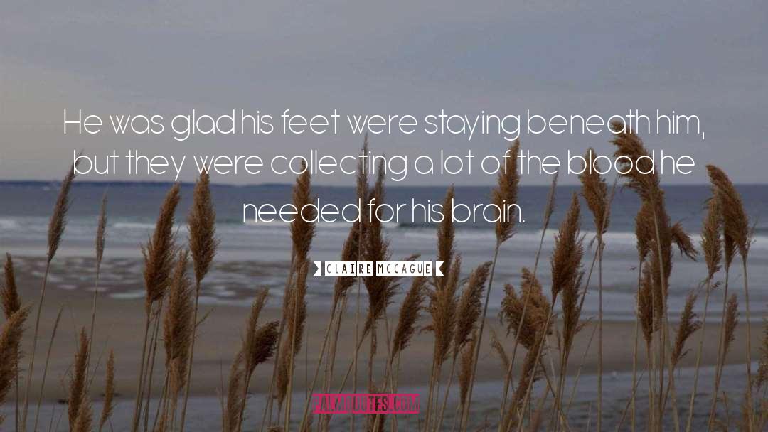 Claire McCague Quotes: He was glad his feet