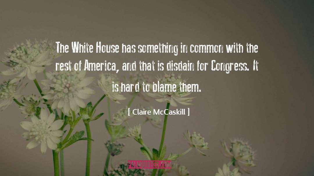 Claire McCaskill Quotes: The White House has something