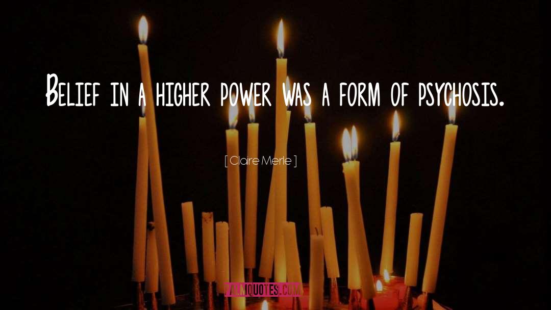 Claire Merle Quotes: Belief in a higher power