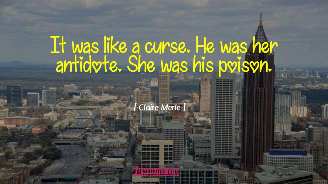 Claire Merle Quotes: It was like a curse.