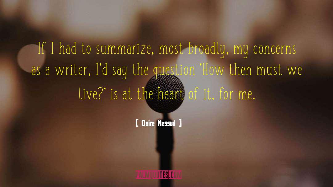 Claire Messud Quotes: If I had to summarize,