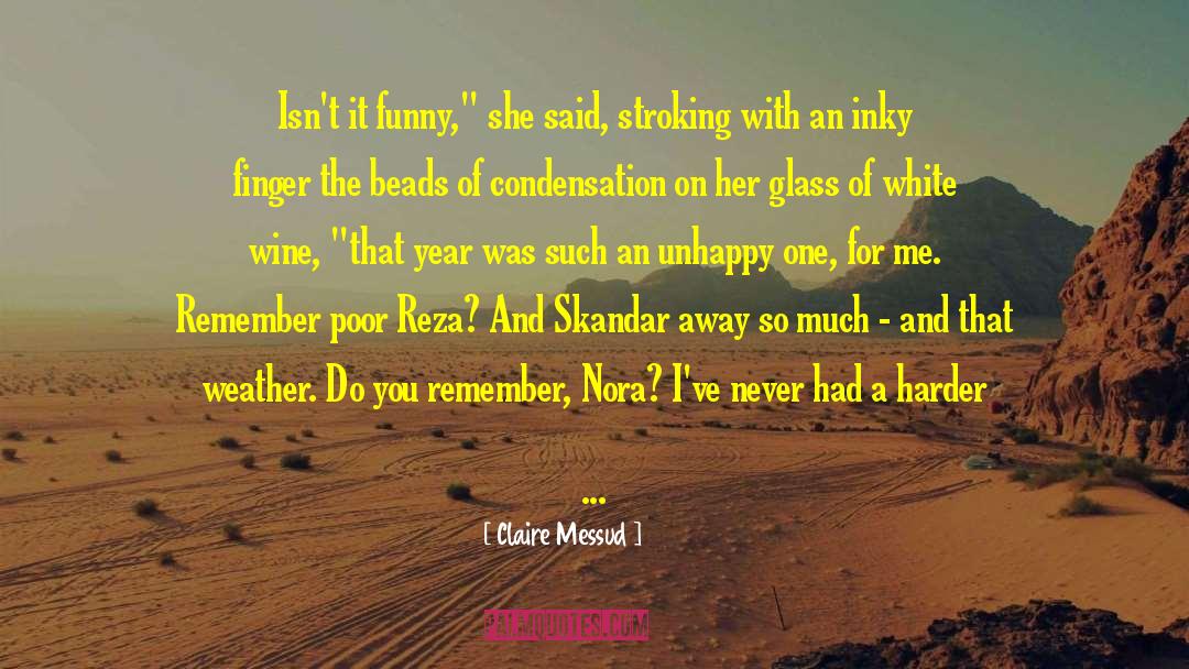 Claire Messud Quotes: Isn't it funny,