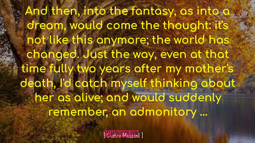 Claire Messud Quotes: And then, into the fantasy,