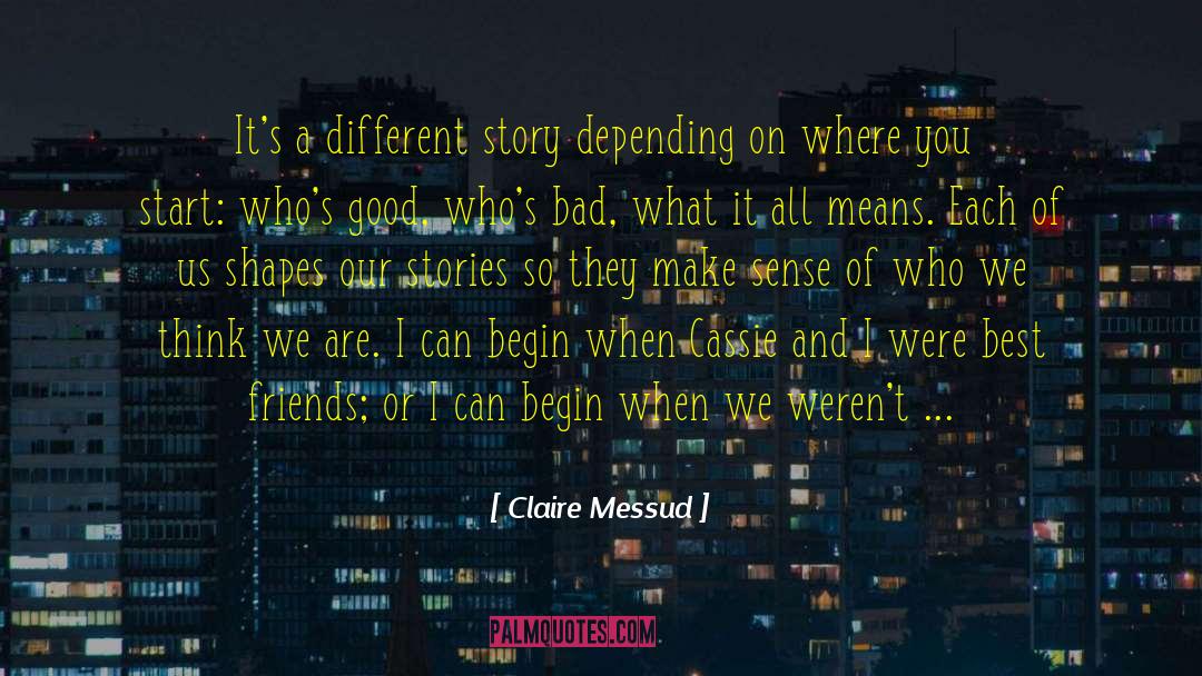 Claire Messud Quotes: It's a different story depending