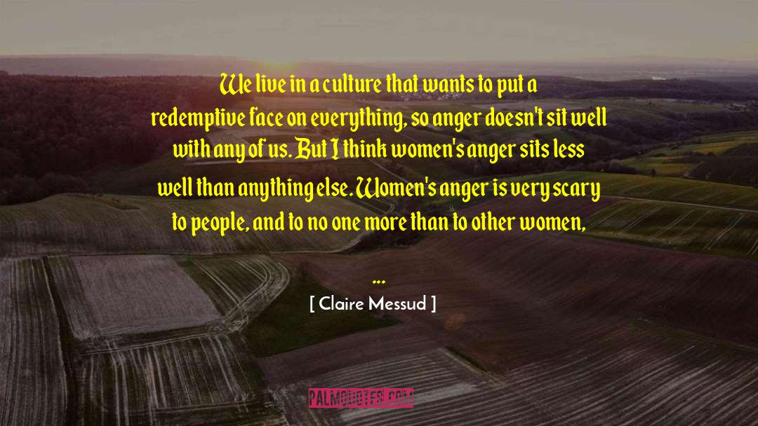 Claire Messud Quotes: We live in a culture