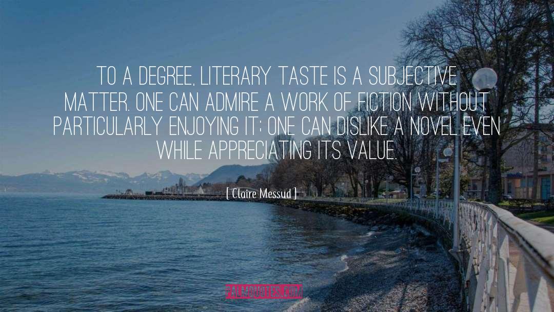 Claire Messud Quotes: To a degree, literary taste