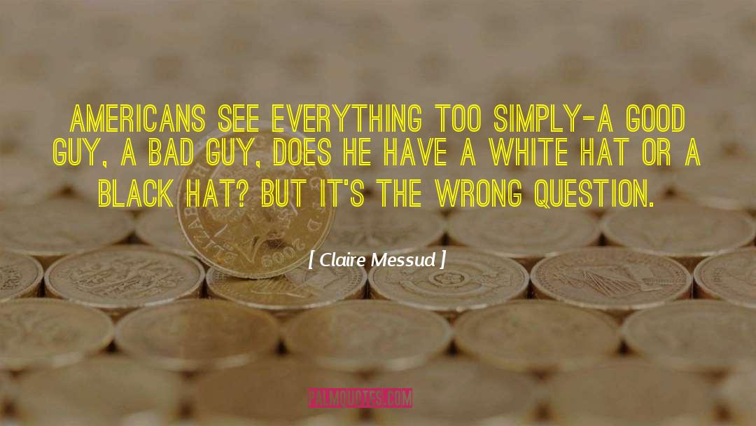 Claire Messud Quotes: Americans see everything too simply-a