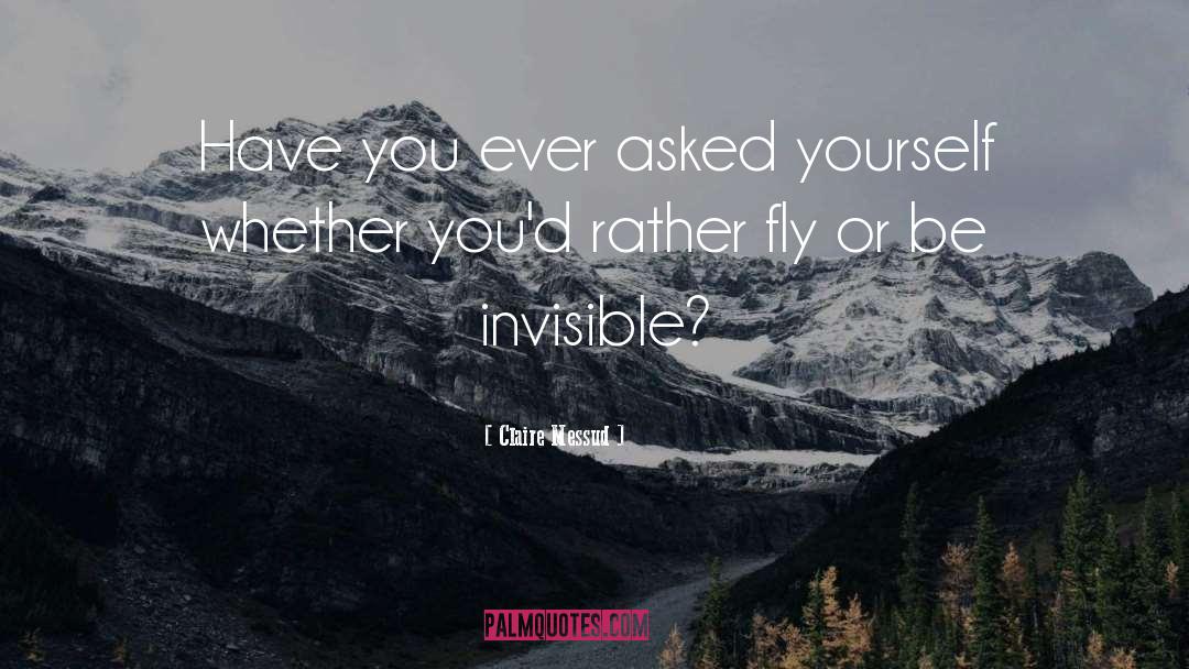 Claire Messud Quotes: Have you ever asked yourself
