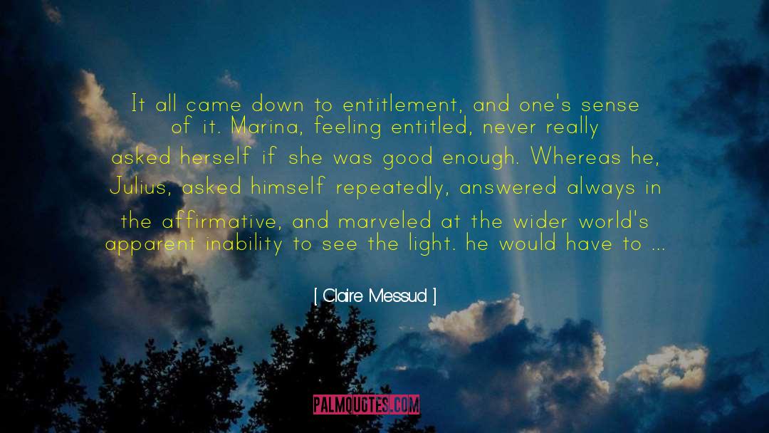 Claire Messud Quotes: It all came down to