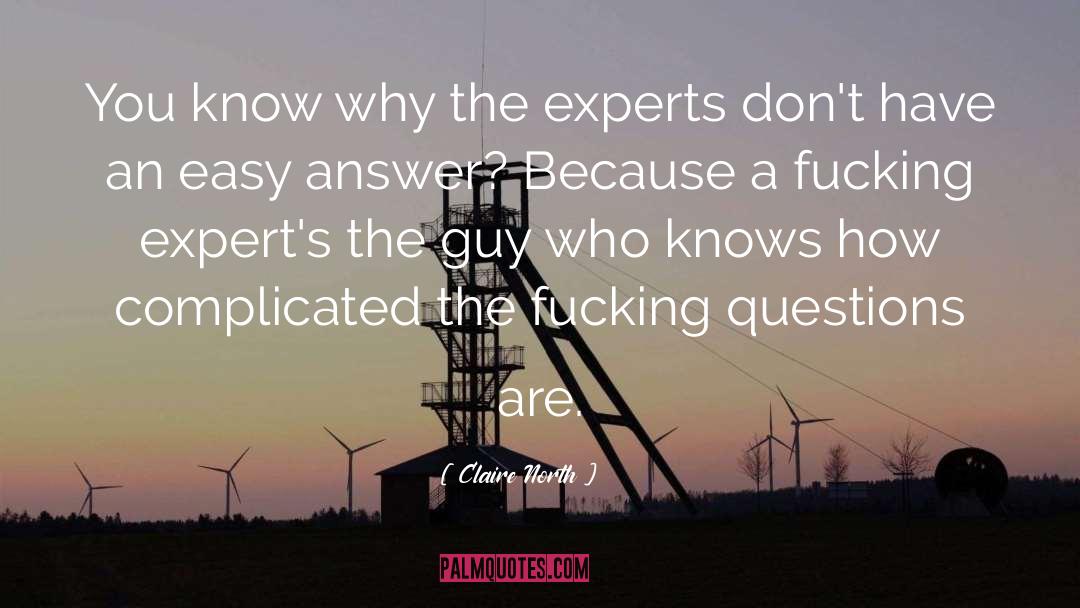 Claire North Quotes: You know why the experts