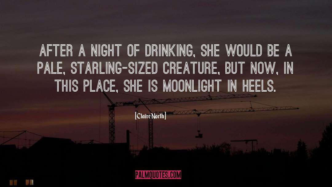 Claire North Quotes: After a night of drinking,