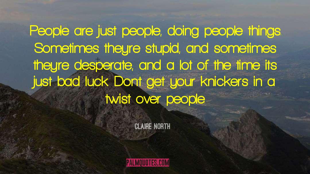 Claire North Quotes: People are just people, doing