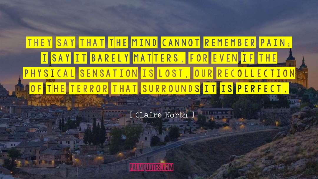 Claire North Quotes: They say that the mind