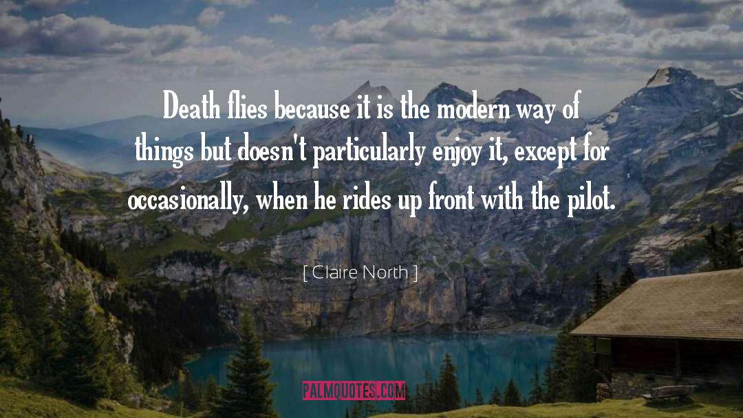 Claire North Quotes: Death flies because it is