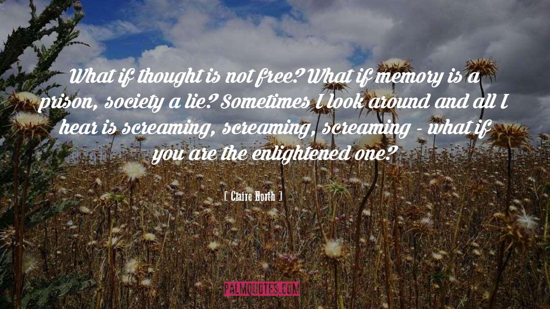 Claire North Quotes: What if thought is not