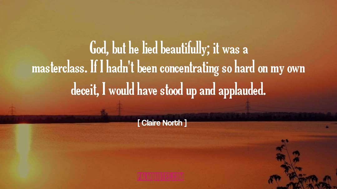 Claire North Quotes: God, but he lied beautifully;