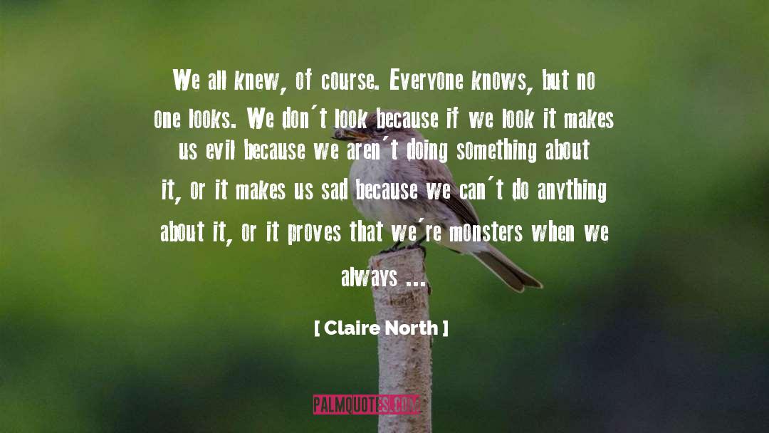 Claire North Quotes: We all knew, of course.