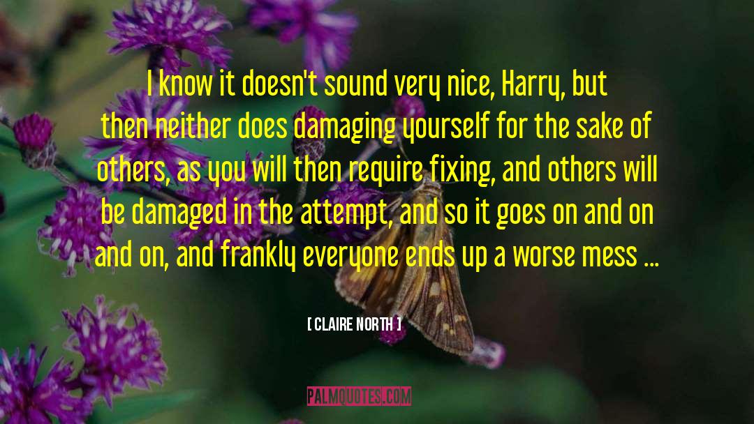 Claire North Quotes: I know it doesn't sound